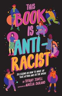 Cover image for This Book Is Anti-Racist: 20 Lessons on How to Wake Up, Take Action, and Do the Work