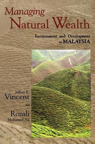 Cover image for Managing Natural Wealth: Environment and Development in Malaysia