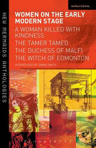 Women on the Early Modern Stage: A Woman Killed with Kindness, The Tamer Tamed, The Duchess of Malfi, The Witch of Edmonton