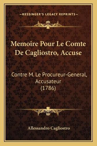 Cover image for Memoire Pour Le Comte de Cagliostro, Accuse: Contre M. Le Procureur-General, Accusateur (1786)