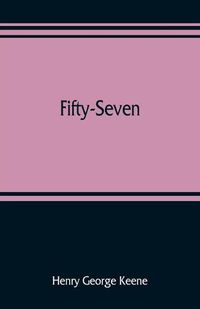 Cover image for Fifty-Seven: some account of the administration in Indian districts during the revolt of the Bengal army