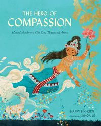 Cover image for The Hero of Compassion: How Lokeshvara Got One Thousand Arms