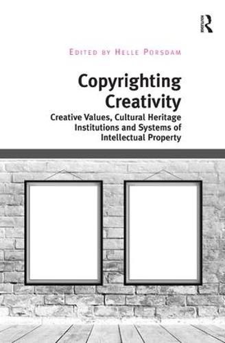 Cover image for Copyrighting Creativity: Creative Values, Cultural Heritage Institutions and Systems of Intellectual Property
