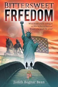 Cover image for Bittersweet Freedom: What Would You Be Willing To Sacrifice To Live In Freedom? Would It Be Worth The Price?