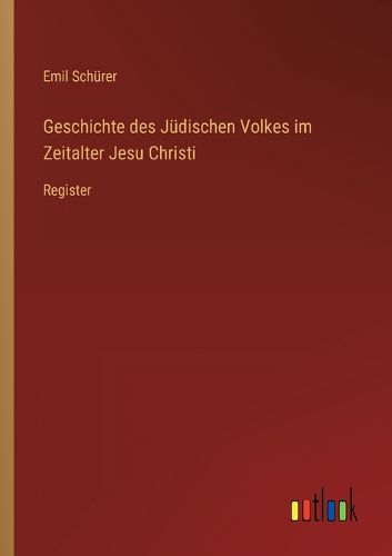 Cover image for Geschichte des Judischen Volkes im Zeitalter Jesu Christi: Register