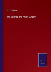 Cover image for The Science and Art of Surgery