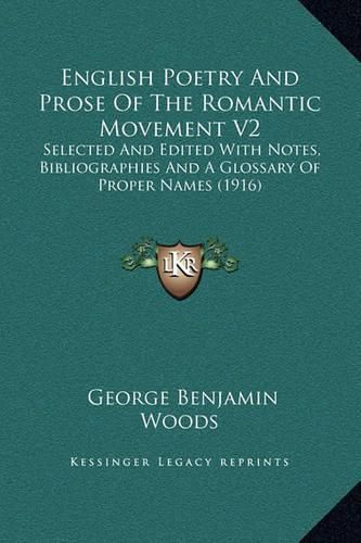 English Poetry and Prose of the Romantic Movement V2: Selected and Edited with Notes, Bibliographies and a Glossary of Proper Names (1916)