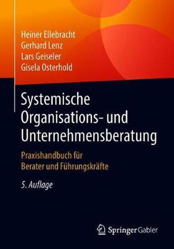 Cover image for Systemische Organisations- Und Unternehmensberatung: Praxishandbuch Fur Berater Und Fuhrungskrafte