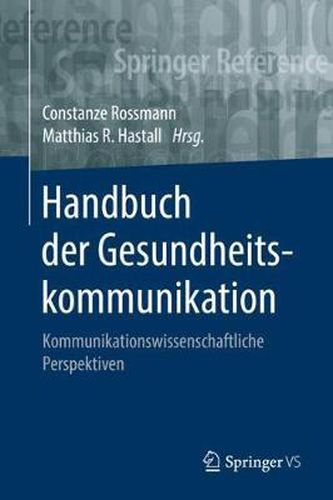 Cover image for Handbuch Der Gesundheitskommunikation: Kommunikationswissenschaftliche Perspektiven