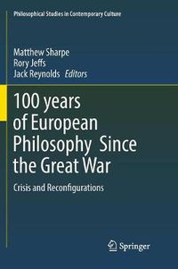 Cover image for 100 years of European Philosophy Since the Great War: Crisis and Reconfigurations