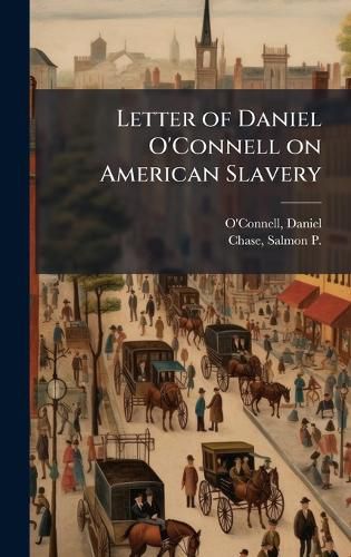 Cover image for Letter of Daniel O'Connell on American Slavery