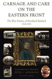 Cover image for Carnage and Care on the Eastern Front: The War Diaries of Bernhard Bardach, 1914-1918