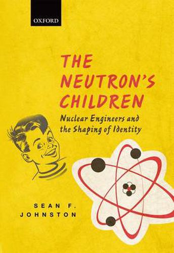 Cover image for The Neutron's Children: Nuclear Engineers and the Shaping of Identity