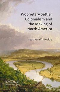 Cover image for Proprietary Settler Colonialism and the Making of North America