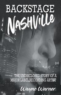 Cover image for Backstage Nashville: The Undisclosed Story of a Major Label Recording Artist