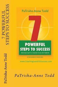 Cover image for 7 Powerful Steps To Success: The road map to change your life for ever