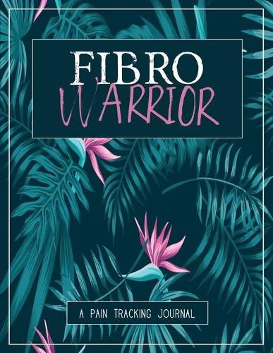 Fibro Warrior: A Pain & Symptom Tracking Journal for Fibromyalgia (Large Edition - 8.5 x 11 and 6 months of tracking)