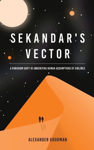 Cover image for Sekandar's Vector: A paradigm shift in underlying human assumptions of violence