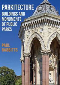 Cover image for Parkitecture: Buildings and Monuments of Public Parks