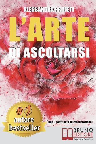 Cover image for L'Arte Di Ascoltarsi: Come Entrare In Contatto Con Il Proprio Mondo Interiore Grazie All'Arte e Alla Meditazione e Potenziare La Resilienza Di Adulti e Bambini