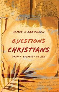 Cover image for Questions Christians Aren't Supposed to Ask