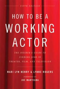 Cover image for How to Be a Working Actor, 5th Edition: The Insider's Guide to Finding Jobs in Theater, Film & Television