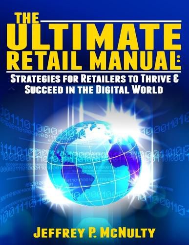 Cover image for The Ultimate Retail Manual: Strategies for Retailers to Thrive & Succeed in the Digital World