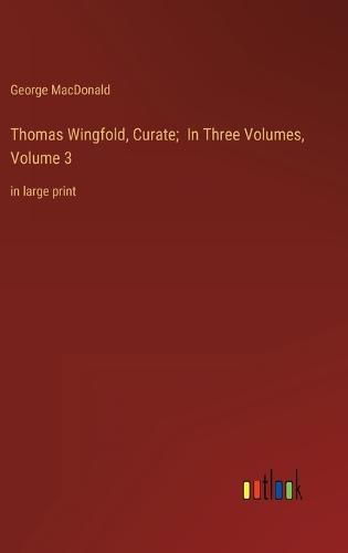 Cover image for Thomas Wingfold, Curate; In Three Volumes, Volume 3