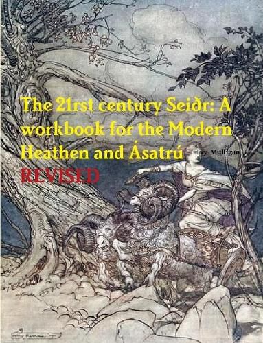 The 21rst century Sei?r: A workbook for the Modern Heathen and Asatru