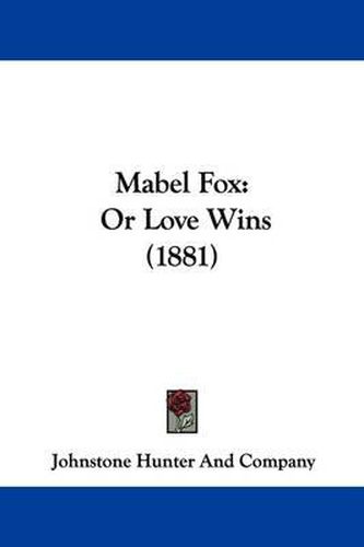 Cover image for Mabel Fox: Or Love Wins (1881)