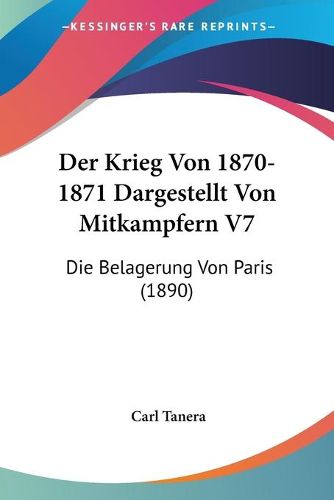 Cover image for Der Krieg Von 1870-1871 Dargestellt Von Mitkampfern V7: Die Belagerung Von Paris (1890)