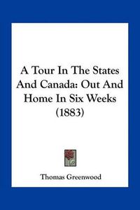 Cover image for A Tour in the States and Canada: Out and Home in Six Weeks (1883)