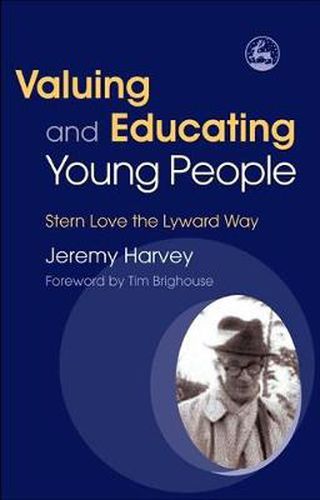Cover image for Valuing and Educating Young People: Stern Love the Lyward Way