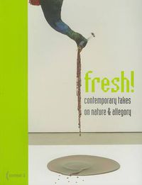 Cover image for Fresh!: Contemporary Takes on Nature and Allegory