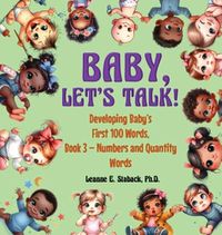 Cover image for Baby, Let's Talk! Developing Baby's First 100 Words, Book 3