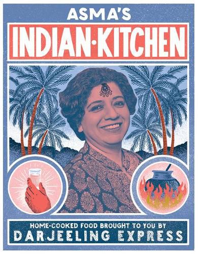 Cover image for Asma's Indian Kitchen: Home-Cooked Food Brought to You by Darjeeling Express