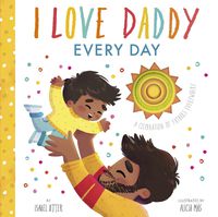 Cover image for I Love Daddy Every Day: A celebration of fathers everywhere