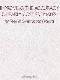 Cover image for Improving the Accuracy of Early Cost Estimates for Federal Construction Projects