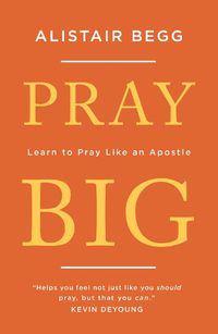 Cover image for Pray Big: Learn to Pray Like an Apostle