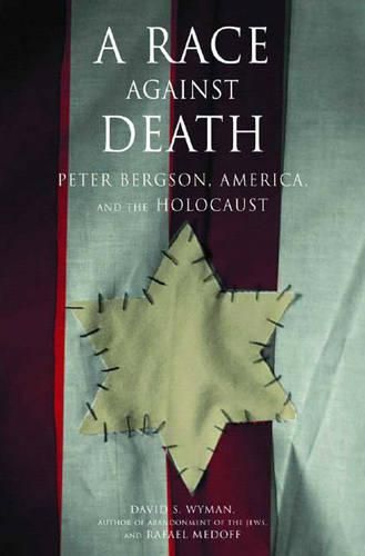 Cover image for A Race Against Death: Peter Bergson, America, and the Holocaust