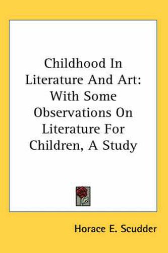 Cover image for Childhood in Literature and Art: With Some Observations on Literature for Children, a Study