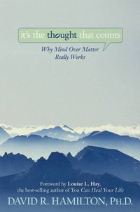 Cover image for It's the Thought That Counts: Why Mind Over Matter Really Works