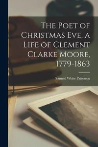 Cover image for The Poet of Christmas Eve, a Life of Clement Clarke Moore, 1779-1863