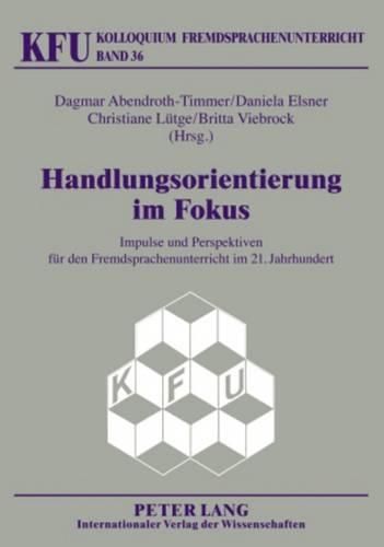 Cover image for Handlungsorientierung Im Fokus: Impulse Und Perspektiven Fuer Den Fremdsprachenunterricht Im 21. Jahrhundert