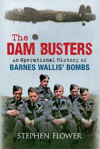 Cover image for The Dam Busters: An Operational History of Barnes Wallis' Bombs