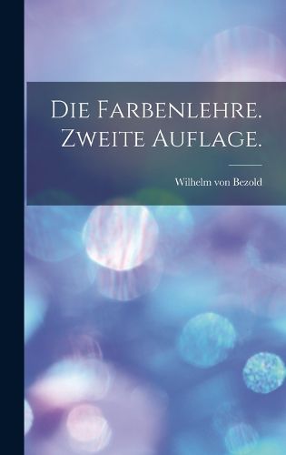 Cover image for Die Farbenlehre. Zweite Auflage.