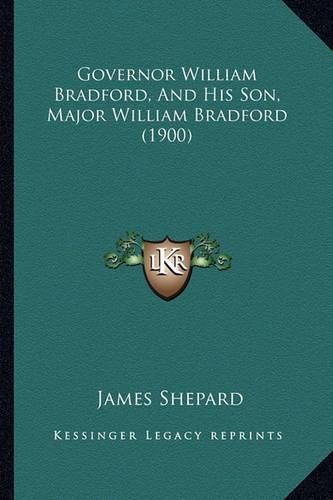 Cover image for Governor William Bradford, and His Son, Major William Bradford (1900)