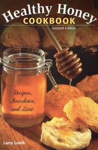 Cover image for Healthy Honey Cookbook: Recipes, Anecdotes, and Lore