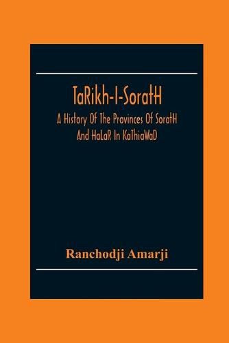 Cover image for Ta&#770;Rikh-I-Sorat&#803;H, A History Of The Provinces Of Sorat&#803;H And Ha&#770;La&#770;R In Ka&#770;Thia&#770;Wa&#770;D