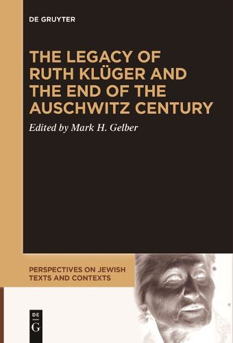 The Legacy of Ruth Klueger and the End of the Auschwitz Century